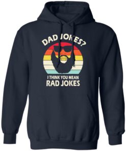 Dad Jokes I think you mean rad Jokes shirt Shirt Sweatshirt Long Sleeve Hoodie Tank Mug
