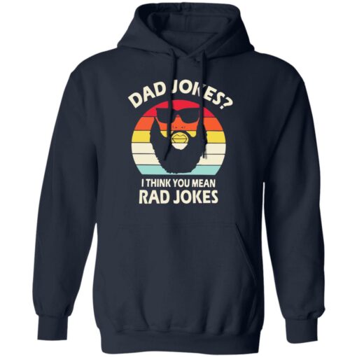 Dad Jokes I think you mean rad Jokes shirt Shirt Sweatshirt Long Sleeve Hoodie Tank Mug