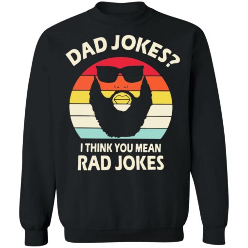 Dad Jokes I think you mean rad Jokes shirt Shirt Sweatshirt Long Sleeve Hoodie Tank Mug