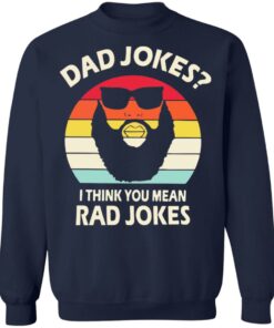 Dad Jokes I think you mean rad Jokes shirt Shirt Sweatshirt Long Sleeve Hoodie Tank Mug 3 Dad Jokes I think you mean rad Jokes shirt Shirt Sweatshirt Long Sleeve Hoodie Tank Mug 3