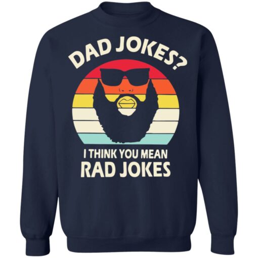 Dad Jokes I think you mean rad Jokes shirt Shirt Sweatshirt Long Sleeve Hoodie Tank Mug