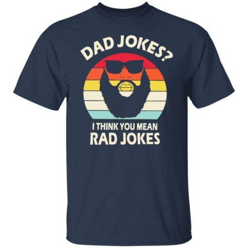 Dad Jokes I think you mean rad Jokes shirt Shirt Sweatshirt Long Sleeve Hoodie Tank Mug