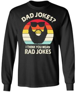 Dad Jokes I think you mean rad Jokes shirt Shirt Sweatshirt Long Sleeve Hoodie Tank Mug 7 Dad Jokes I think you mean rad Jokes shirt Shirt Sweatshirt Long Sleeve Hoodie Tank Mug 7