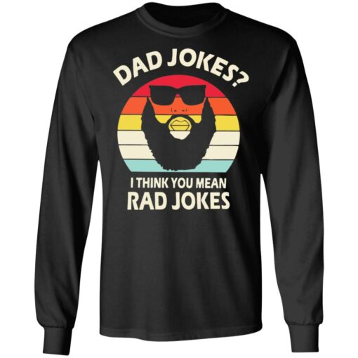 Dad Jokes I think you mean rad Jokes shirt Shirt Sweatshirt Long Sleeve Hoodie Tank Mug