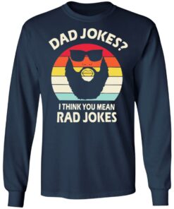 Dad Jokes I think you mean rad Jokes shirt Shirt Sweatshirt Long Sleeve Hoodie Tank Mug 8 Dad Jokes I think you mean rad Jokes shirt Shirt Sweatshirt Long Sleeve Hoodie Tank Mug 8
