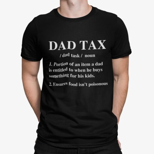 Dad Tax Portion Of An Item A Dad Is Entitled To When Shirt Shirt Sweatshirt Long Sleeve Hoodie Tank Mug