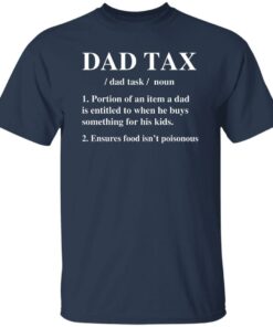 Dad Tax Portion Of An Item A Dad Is Entitled To When Shirt Shirt Sweatshirt Long Sleeve Hoodie Tank Mug 6