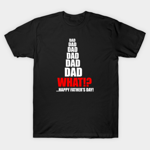 Dad dad dad What T-Shirt Shirt Sweatshirt Long Sleeve Hoodie Tank Mug