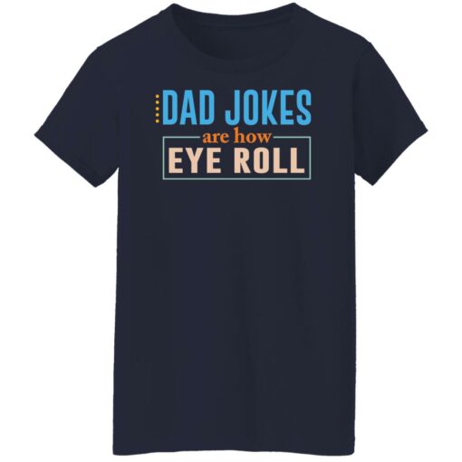 Dad jokes are how eye roll shirt Shirt Sweatshirt Long Sleeve Hoodie Tank Mug