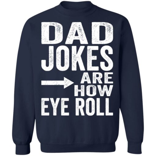 Dad jokes are how eye roll shirt Shirt Sweatshirt Long Sleeve Hoodie Tank Mug