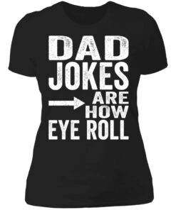 Dad jokes are how eye roll shirt Shirt Sweatshirt Long Sleeve Hoodie Tank Mug 4 Dad jokes are how eye roll shirt Shirt Sweatshirt Long Sleeve Hoodie Tank Mug 4
