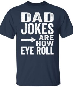 Dad jokes are how eye roll shirt Shirt Sweatshirt Long Sleeve Hoodie Tank Mug 6 Dad jokes are how eye roll shirt Shirt Sweatshirt Long Sleeve Hoodie Tank Mug 6