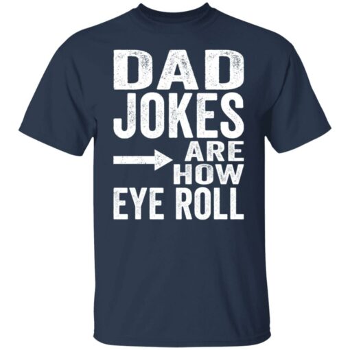 Dad jokes are how eye roll shirt Shirt Sweatshirt Long Sleeve Hoodie Tank Mug