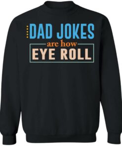 Dad jokes are how eye roll shirt Shirt Sweatshirt Long Sleeve Hoodie Tank Mug 7 Dad jokes are how eye roll shirt Shirt Sweatshirt Long Sleeve Hoodie Tank Mug 7