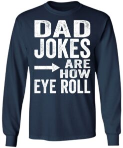 Dad jokes are how eye roll shirt Shirt Sweatshirt Long Sleeve Hoodie Tank Mug 8 Dad jokes are how eye roll shirt Shirt Sweatshirt Long Sleeve Hoodie Tank Mug 8