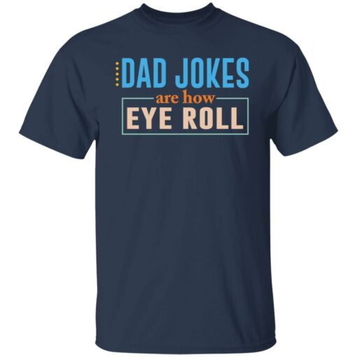 Dad jokes are how eye roll shirt Shirt Sweatshirt Long Sleeve Hoodie Tank Mug