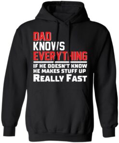Dad knows everything if he doesn't know he makes stuff up really fast shirt Shirt 2