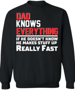 Dad knows everything if he doesn't know he makes stuff up really fast shirt Shirt 4