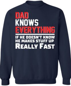 Dad knows everything if he doesn't know he makes stuff up really fast shirt Shirt 5