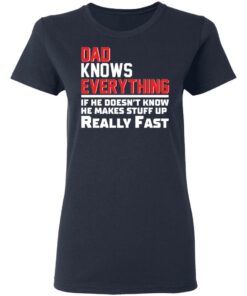 Dad knows everything if he doesn't know he makes stuff up really fast shirt Shirt 8