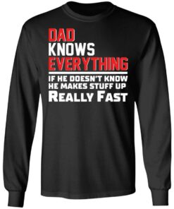 Dad knows everything if he doesn't know he makes stuff up really fast shirt Shirt 9