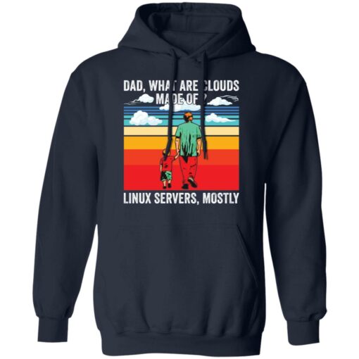 Dad what are clouds made of Linux servers mostly shirt Shirt Sweatshirt Long Sleeve Hoodie Tank Mug