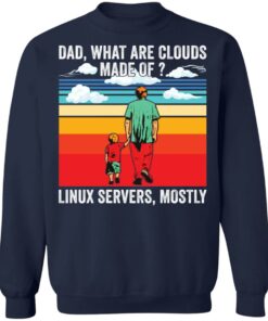 Dad what are clouds made of Linux servers mostly shirt Shirt Sweatshirt Long Sleeve Hoodie Tank Mug 5