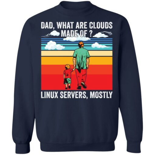 Dad what are clouds made of Linux servers mostly shirt Shirt Sweatshirt Long Sleeve Hoodie Tank Mug