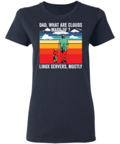 Dad what are clouds made of Linux servers mostly shirt Shirt Sweatshirt Long Sleeve Hoodie Tank Mug 8