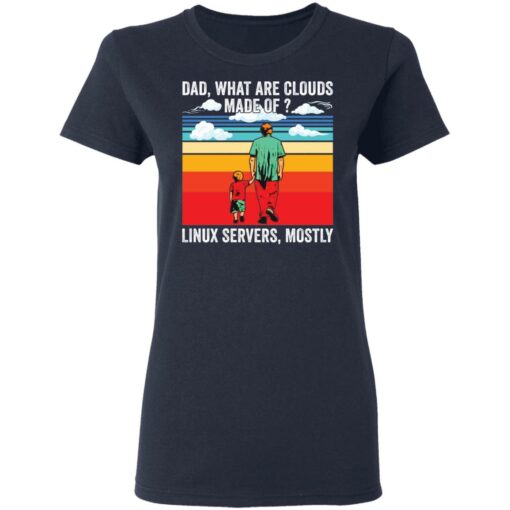 Dad what are clouds made of Linux servers mostly shirt Shirt Sweatshirt Long Sleeve Hoodie Tank Mug