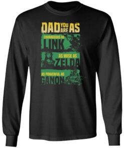 Dad you are as courageous link as wise as Zalda as powerful as Ganon shirt 5