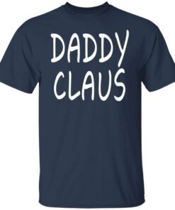 Daddy Claus Shirt Shirt Sweatshirt Long Sleeve Hoodie Tank Mug 2 Daddy Claus Shirt Shirt Sweatshirt Long Sleeve Hoodie Tank Mug 11