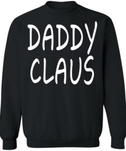Daddy Claus Shirt Shirt Sweatshirt Long Sleeve Hoodie Tank Mug 8 Daddy Claus Shirt Shirt Sweatshirt Long Sleeve Hoodie Tank Mug 6