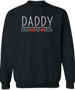 Daddy dada dad bruh shirt Shirt Sweatshirt Long Sleeve Hoodie Tank Mug 2 Daddy dada dad bruh shirt Shirt Sweatshirt Long Sleeve Hoodie Tank Mug 3