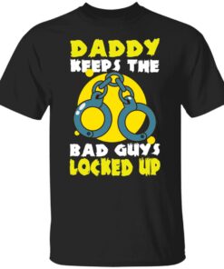 Daddy keeps the bad guys locked up shirt Shirt Sweatshirt Long Sleeve Hoodie Tank Mug