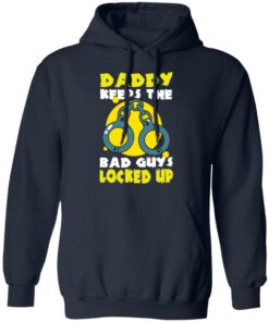 Daddy keeps the bad guys locked up shirt Shirt Sweatshirt Long Sleeve Hoodie Tank Mug