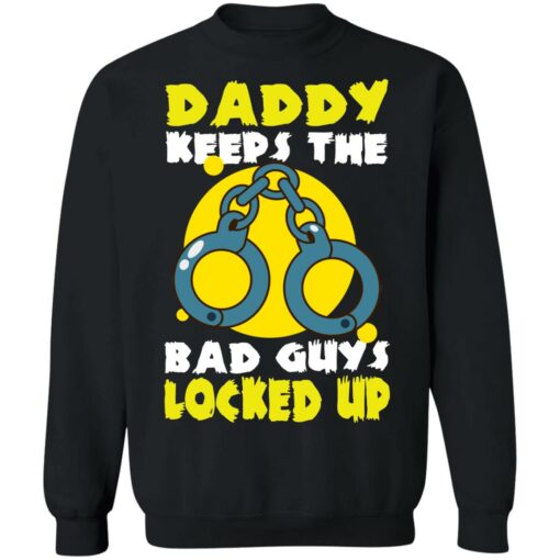 Daddy keeps the bad guys locked up shirt Shirt Sweatshirt Long Sleeve Hoodie Tank Mug