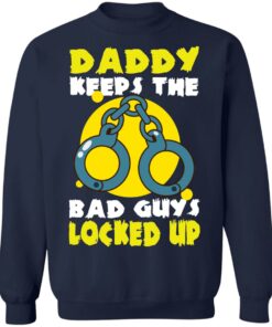 Daddy keeps the bad guys locked up shirt Shirt Sweatshirt Long Sleeve Hoodie Tank Mug 3 Daddy keeps the bad guys locked up shirt Shirt Sweatshirt Long Sleeve Hoodie Tank Mug 4