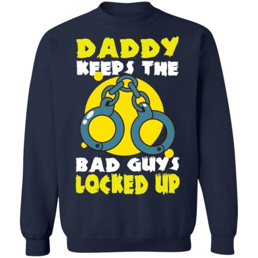 Daddy keeps the bad guys locked up shirt Shirt Sweatshirt Long Sleeve Hoodie Tank Mug