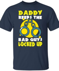 Daddy keeps the bad guys locked up shirt Shirt Sweatshirt Long Sleeve Hoodie Tank Mug 4 Daddy keeps the bad guys locked up shirt Shirt Sweatshirt Long Sleeve Hoodie Tank Mug 5