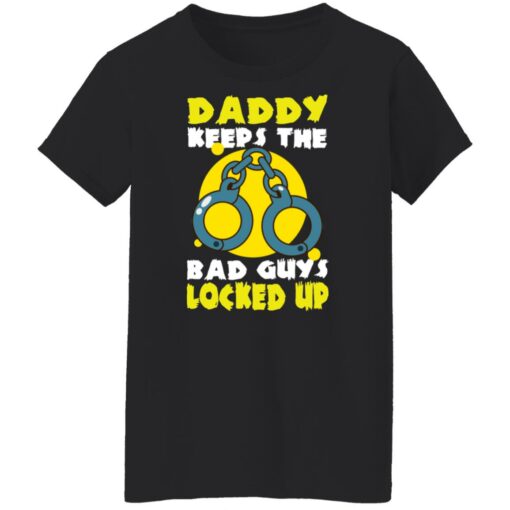 Daddy keeps the bad guys locked up shirt Shirt Sweatshirt Long Sleeve Hoodie Tank Mug