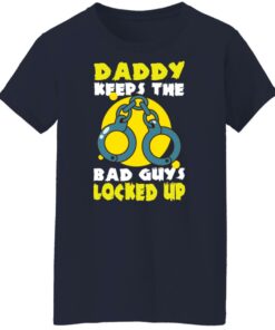 Daddy keeps the bad guys locked up shirt Shirt Sweatshirt Long Sleeve Hoodie Tank Mug 6 Daddy keeps the bad guys locked up shirt Shirt Sweatshirt Long Sleeve Hoodie Tank Mug 7