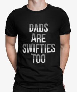 Dads Are Swifties Too Shirt Shirt Sweatshirt Long Sleeve Hoodie Tank Mug
