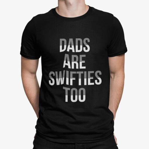 Dads Are Swifties Too Shirt Shirt Sweatshirt Long Sleeve Hoodie Tank Mug