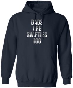 Dads Are Swifties Too Shirt Shirt Sweatshirt Long Sleeve Hoodie Tank Mug