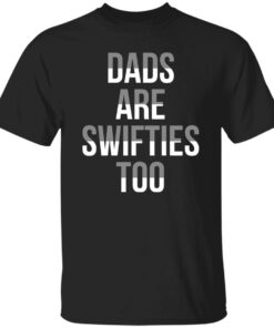 Dads Are Swifties Too Shirt Shirt Sweatshirt Long Sleeve Hoodie Tank Mug 5