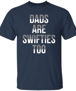 Dads Are Swifties Too Shirt Shirt Sweatshirt Long Sleeve Hoodie Tank Mug 6