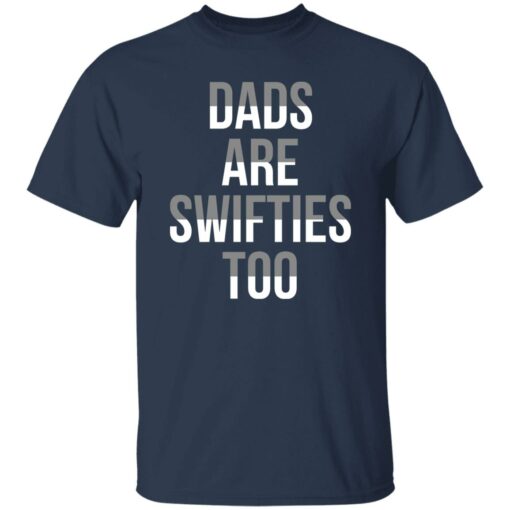 Dads Are Swifties Too Shirt Shirt Sweatshirt Long Sleeve Hoodie Tank Mug