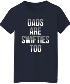 Dads Are Swifties Too Shirt Shirt Sweatshirt Long Sleeve Hoodie Tank Mug 7