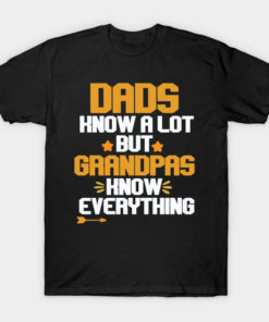 Dads know a lot but grandpas know everything T-Shirt Shirt Sweatshirt Long Sleeve Hoodie Tank Mug